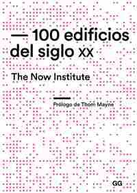 100 EDIFICIOS DEL SIGLO XX. THE NOW INSTITUTE
