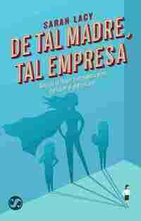 DE TAL MADRE TAL EMPRESA. GUÍA DE LA MUJER TRABAJADORA PARA DERROCAR AL PATRIARCADO