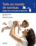 TODO UN MUNDO DE SONRISAS. JUEGOS MES A MES PARA UN BEBE FELIZ
