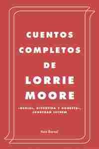 CUENTOS COMPLETOS DE LORRIE MOORE