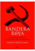 BANDERA ROJA. HISTORIA POLITICA Y CULTURAL DEL COMUNISMO