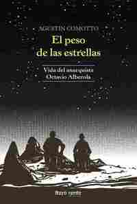 EL PESO DE LAS ESTRELLAS. VIDA DEL ANARQUISTA OCTAVIO ALBEROLA