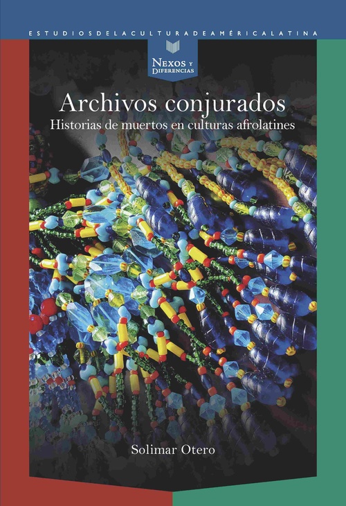 ARCHIVOS CONJURADOS. HISTORIAS DE MUERTOS EN CULTURAS AFROLATINES