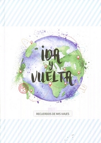 IDA Y VUELTA. RECUERDO DE MIS VIAJES