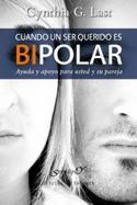 CUANDO UN SER QUERIDO ES BIPOLAR. AYUDA Y APOYO  PARA USTED Y SU PAREJA