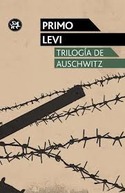 TRILOGÍA DE AUSCHWITZ: SI ESTO ES UN HOMBRE/LA TREGUA/LOS HUNDIDOS Y LOS SALVADOS