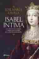 ISABEL INTIMA. LAS ARMAS DE LA MUJER Y REINA MÁS CÉLEBRE DE LA HISTORIA DE ESPAÑA