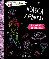 PRINCESAS DE COLORES. ¡RASCA Y PINTA! MI PRIMER LIBRO MAGICO
