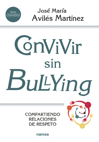 CONVIVIR SIN BULLYING. COMPARTIENDO RELACIONES DE RESPETO
