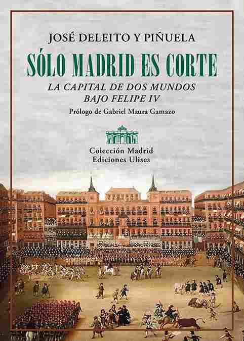 SÓLO MADRID ES CORTE. LA CAPITAL DE DOS MUNDOS BAJO FELIPE IV