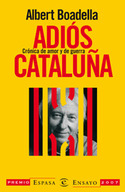 ADIOS CATALUÑA: CRONICA DE AMOR Y DE GUERRA (PREMIO ENSAYO 2007)