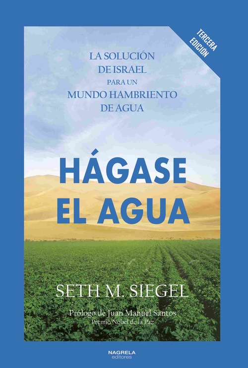 HÁGASE EL AGUA. LA SOLUCIÓN DE ISRAEL PARA UN MUNDO HAMBRIENTO DE AGUA