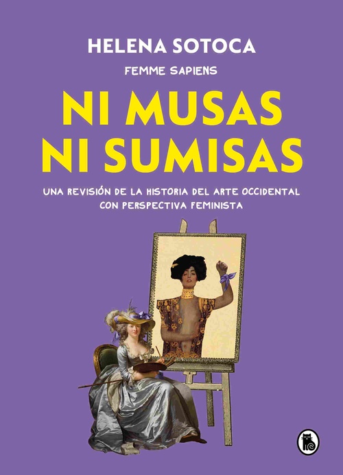 NI MUSAS NI SUMISAS. UNA REVISIÓN ILUSTRADA DE LA HISTORIA DEL ARTE OCCIDENTAL CON PERSPECTIVA FEMIN