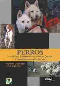PERROS. UNA NUEVA INTERPRETACIÓN SOBRE SU ORIGEN, COMPORTAMIENTO Y EVO