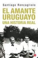 EL AMANTE URUGUAYO. UNA HISTORIA REAL