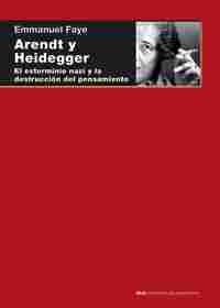 ARENDT Y HEIDEGGER. EL EXTERMINIO NAZI Y LA DESTRUCCIÓN DEL PENSAMIENTO