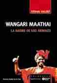WANGARI MAATHAI. LA MADRE DE LOS ARBOLES