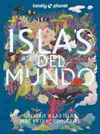 ISLAS DEL MUNDO. UN VIAJE A LAS ISLAS MÁS EXTRAORDINARIAS