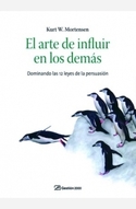 ARTE DE INFLUIR EN LOS DEMAS. DOMINANDO LAS 12 LEYES DE LA PERSUACION