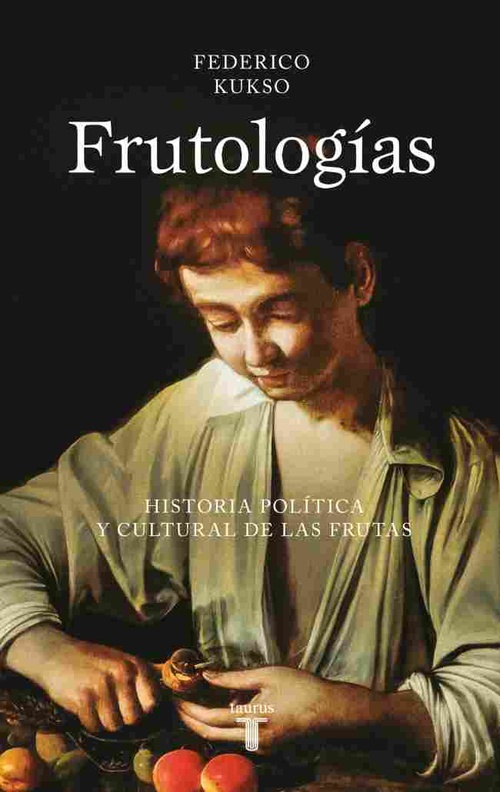 FRUTOLOGÍAS. HISTORIA POLÍTICA Y CULTURAL DE LAS FRUTAS