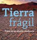 TIERRA FRAGIL: VISTAS DE UN MUNDO CAMBIANTE