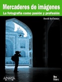 MERCADERES DE IMÁGENES. LA FOTOGRAFIA COMO PASION Y PROFESION