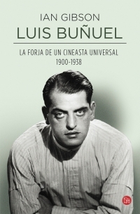 LUIS BUÑUEL, LA FORJA DE UN CINEASTA UNIVERSAL