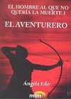 I. EL HOMBRE AL QUE NO QUERIA LA MUERTE: EL AVENTURERO