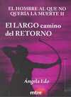 II. EL HOMBRE AL QUE NO QUERIA LA MUERTE: EL LARGO CAMINO DEL RETORNO