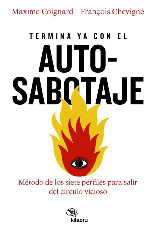 TERMINA YA CON EL AUTO-SABOTAJE. MÉTODO DE LOS SIETE PERFILES PARA SALIR DEL CÍRCULO VICIOSO