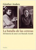 LA BATALLA DE LAS CEREZAS. MI HISTORIA DE AMOR CON HANNAH ARENDT