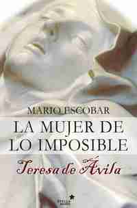 LA MUJER DE LO IMPOSIBLE, TERESA DE ÁVILA (+ LIBRO LAS MORADAS )