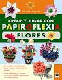 CREAR Y JUGAR CON PAPIROFLEXIA: FLORES