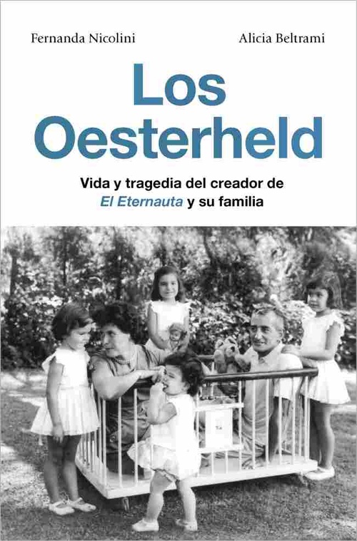 LOS OESTERHELD. VIDA Y TRAGEDIA DEL CREADOR DE EL ETERNAUTA Y SU FAMILIA