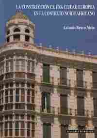 LA CONSTRUCCIÓN DE UNA CIUDAD EUROPEA EN EL CONTEXTO NORTEAFRICANO              ARQUITECTOS E INGENI