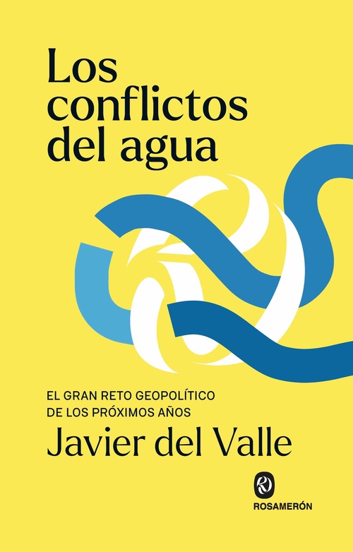 LOS CONFLICTOS DEL AGUA. EL GRAN RETO GEOPOLÍTICO DE LOS PRÓXIMOS AÑOS
