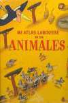 MI ATLAS LAROUSSE DE LOS ANIMALES
