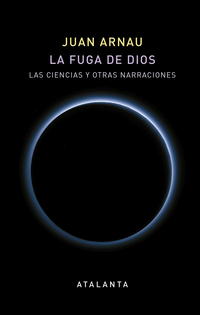LA FUGA DE DIOS. LAS CIENCIAS Y OTRAS NARRACIONES