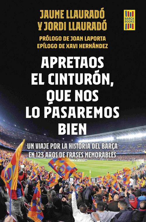 APRETAOS EL CINTURÓN, QUE NOS LO PASAREMOS BIEN. UN VIAJE POR LA HISTORIA DEL BARÇA EN 123 AÑOS DE F