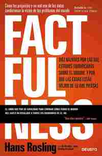 FACTFULNESS. DIEZ RAZONES POR LAS QUE ESTAMOS EQUIVOCADOS SOBRE EL MUNDO. Y POR QUÉ LAS COSAS