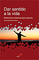 DAR SENTIDO A LA VIDA. REFLEXIONES CRISTIANAS PARA CADA DIA