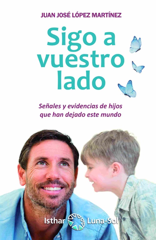 SIGO A VUESTRO LADO. SEÑALES Y EVIDENCIAS DE HIJOS QUE HAN DEJADO ESTE MUNDO.
