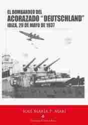 EL BOMBARDEO DEL ACORAZADO DEUTSCHLAND. IBIZA, 29 DE MAYO 1937
