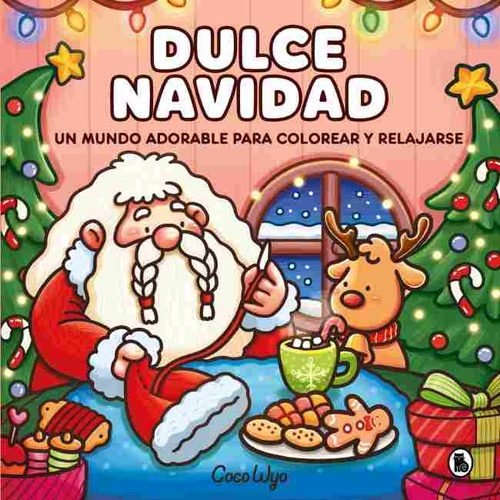 DULCE NAVIDAD. UN MUNDO ADORABLE PARA COLOREAR Y RELAJARSE