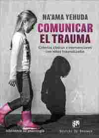 COMUNICAR EL TRAUMA. CRITERIOS CLÍNICOS E INTERVENCIONES CON NIÑOS TRAUMATIZADOS.