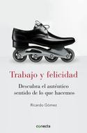 TRABAJO Y FELICIDAD. DESCUBRE EL VERDADERO SENTIDO DE LO QUE HACEMOS