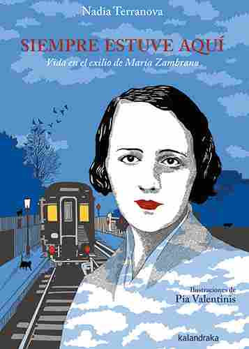 SIEMPRE ESTUVE AQUÍ. VIDA EN EL EXILIO DE MARIA ZAMBRANO
