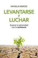 LEVANTARSE Y LUCHAR. COMO SUPERAR LA ADVERSIDAD CON LA RESILIENCIA