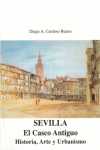 SEVILLA. EL CASCO ANTIGUO. HISTORIA, ARTE Y URBANISMO
