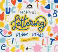 MANUAL DE LETTERING PARA NIÑOS Y NIÑAS:APRENDE, CREA Y DIVIÉRTETE